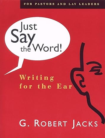 just say the word writing for the ear 1st edition mr. g. robert jacks 0802842623, 978-0802842626