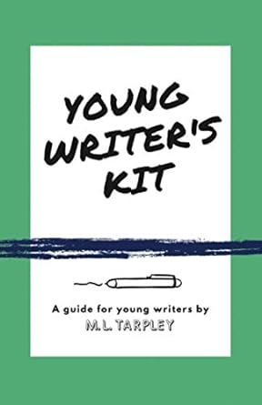 young writer s kit a guide for young writers 1st edition m.l. tarpley 1952928060, 978-1952928062