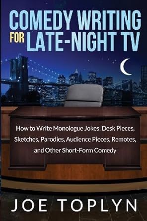 comedy writing for late night tv how to write monologue jokes desk pieces sketches parodies audience pieces