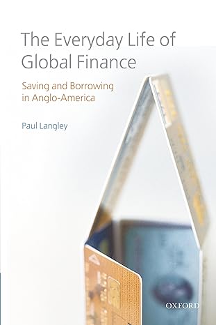 the everyday life of global finance saving and borrowing in anglo america 1st edition paul langley