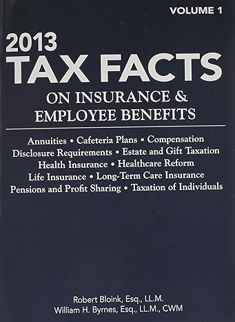 tax facts on insurance and employee benefits 2 volume set 2013th edition robert bloink ,william h byrnes