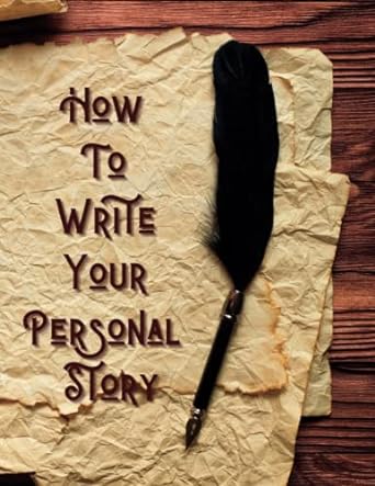 how to write your personal story a step by step workbook guide for beginners to chronicle your memoirs 1st