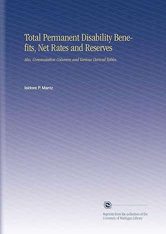 total permanent disability benefits net rates and reserves also commutation columns and various derived