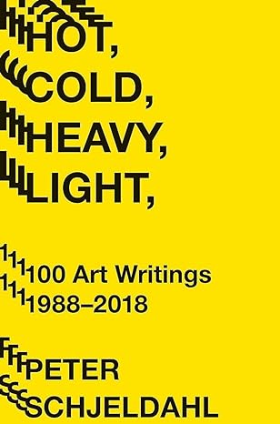 hot cold heavy light 100 art writings 1988 2018 1st edition peter schjeldahl, jarrett earnest 1419735268,