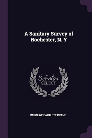 a sanitary survey of rochester n y 1st edition caroline bartlett crane 1377514307, 978-1377514307