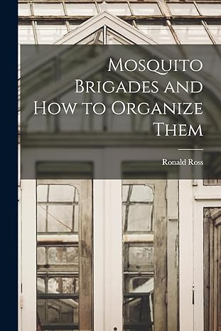 mosquito brigades and how to organize them 1st edition ronald ross 1016794320, 978-1016794329