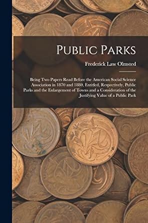 public parks being two papers read before the american social science association in 1870 and 1880 entitled