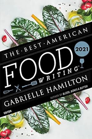 the best american food writing 2021 1st edition gabrielle hamilton ,silvia killingsworth 0358525683,