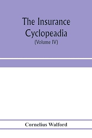 the insurance cyclopeadia being a dictionary of the definitions of terms used in connexion with the theory