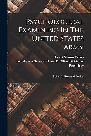 psychological examining in the united states army edited by robert m yerkes 1st edition robert mearns yerkes