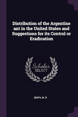 distribution of the argentine ant in the united states and suggestions for its control or eradication 1st