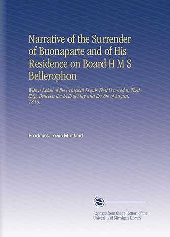 narrative of the surrender of buonaparte and of his residence on board h m s bellerophon 1st edition