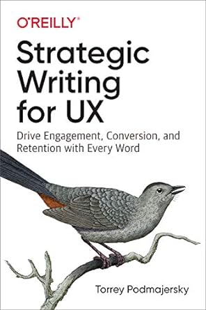 strategic writing for ux drive engagement conversion and retention with every word 1st edition torrey