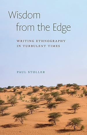 wisdom from the edge writing ethnography in turbulent times 1st edition paul stoller 1501770667,