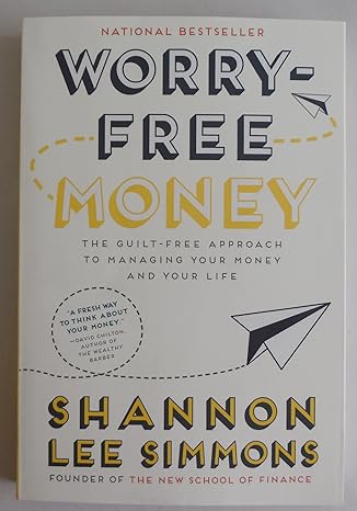 worry free money the guilt free approach to managing your money and your life 1st edition shannon lee simmons