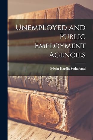 unemployed and public employment agencies 1st edition edwin hardin sutherland 1017310475, 978-1017310474