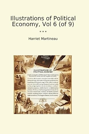 illustrations of political economy vol 6 1st edition harriet martineau b0cw1m1qbh