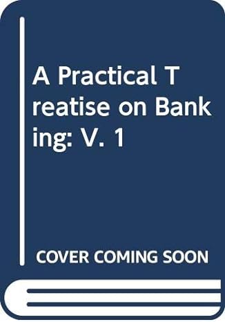 a practical treatise on banking v 1 1st edition james william gilbart b002qhv94q