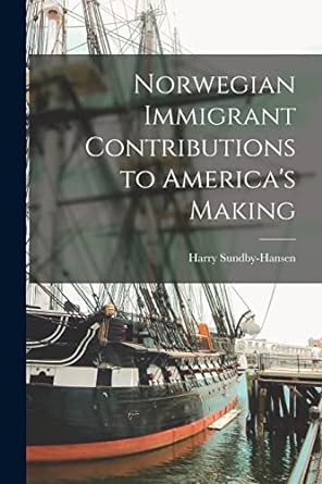 norwegian immigrant contributions to americas making 1st edition harry sundby hansen 1017444854,