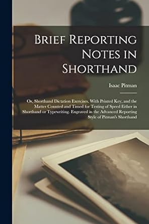 brief reporting notes in shorthand or shorthand dictation exercises with printed key and the matter counted