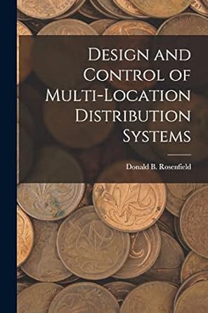 design and control of multi location distribution systems 1st edition donald b rosenfield 1017477493,