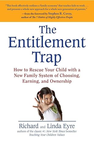 the entitlement trap how to rescue your child with a new family system of choosing earning and ownership 1st