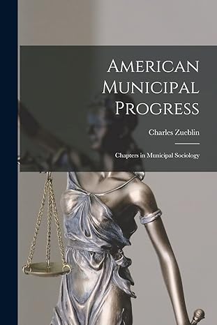 american municipal progress chapters in municipal sociology 1st edition charles zueblin 1017653720,