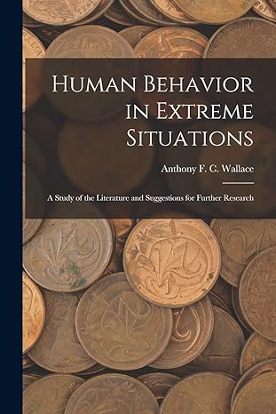 human behavior in extreme situations a study of the literature and suggestions for further research 1st