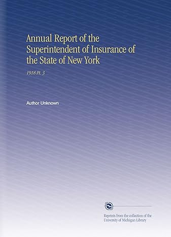 annual report of the superintendent of insurance of the state of new york 1918 pt 3 1st edition author