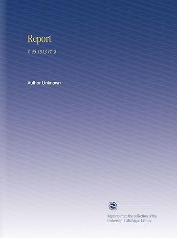 report v 45 1913 pt 2 1st edition author unknown b002kw4vug