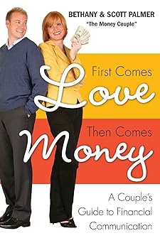 first comes love then comes money a couples guide to financial communication 1st edition bethany palmer