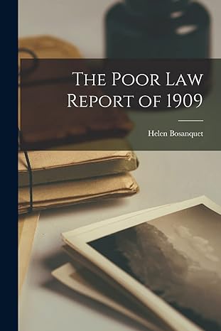 the poor law report of 1909 1st edition helen bosanquet 1017919429, 978-1017919424