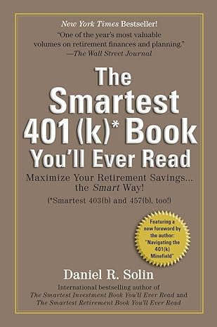 smartest 401 book youll ever read maximize your retirement savings the smart way 1st edition daniel r solin