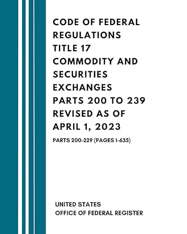 code of federal regulations title 17 commodity and securities exchanges parts 200 to 239 revised as of april