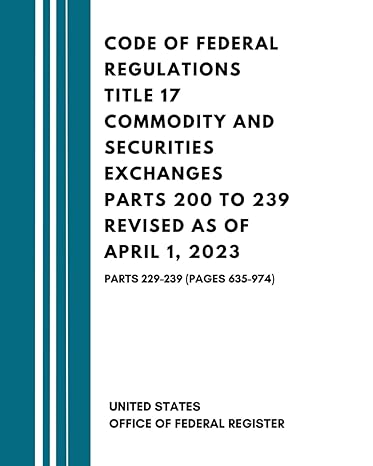 code of federal regulations title 17 commodity and securities exchanges parts 200 to 239 revised as of april