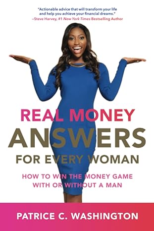 real money answers for every woman how to win the money game with or without a man 1st edition patrice c