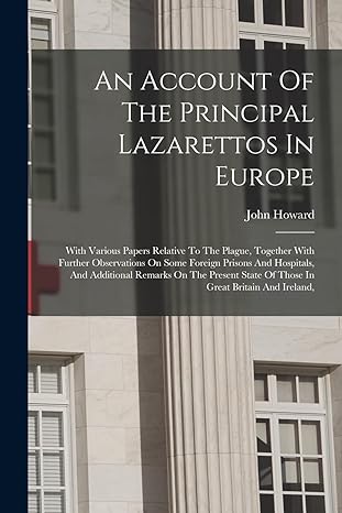 an account of the principal lazarettos in europe with various papers relative to the plague together with