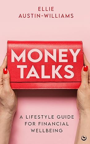 money talks a lifestyle guide for financial wellbeing 1st edition ellie austin williams 1786787997,