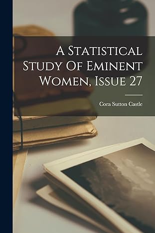 a statistical study of eminent women issue 27 1st edition cora sutton castle 1018212469, 978-1018212463