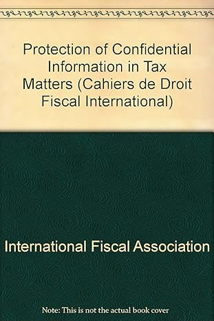 protection of confidential information in tax matters 1st edition international fiscal association