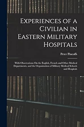 experiences of a civilian in eastern military hospitals with observations on the english french and other