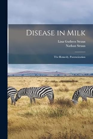 disease in milk the remedy pasteurization 1st edition nathan straus ,lina gutherz straus 1018415025,