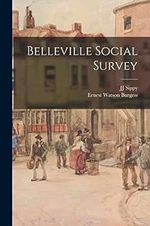 belleville social survey 1st edition ernest watson burgess ,jj sippy 1018534768, 978-1018534763