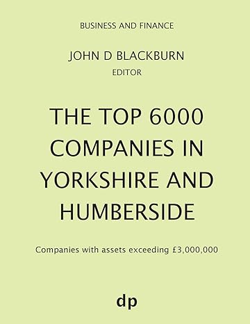 the top 6000 companies in yorkshire and humberside companies with assets exceeding 3 000 000 spring 2019th