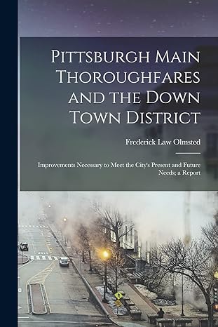 pittsburgh main thoroughfares and the down town district improvements necessary to meet the citys present and