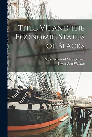 title vii and the economic status of blacks 1st edition phyllis ann wallace ,sloan school of management