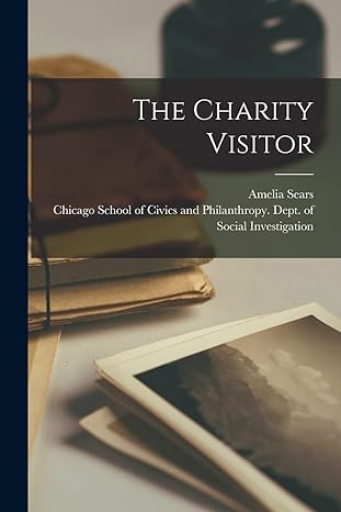 the charity visitor 1st edition amelia sears ,chicago school of civics and philanthro 1018701737,