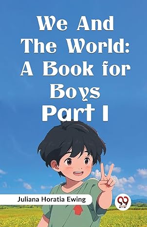 we and the world a book for boys part i 1st edition juliana horatia ewing 9359321591, 978-9359321592