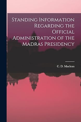 standing information regarding the official administration of the madras presidency 1st edition c d maclean