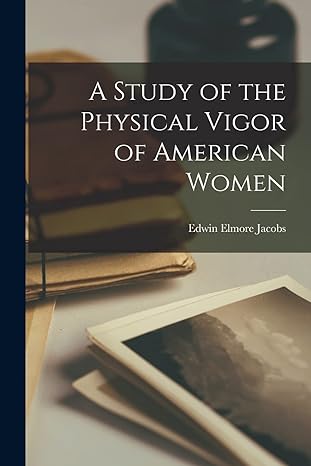 a study of the physical vigor of american women 1st edition edwin elmore jacobs 1018954015, 978-1018954011